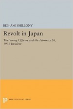 Revolt in Japan: The Young Officers and the February 26, 1936 Incident