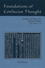 Foundations of Confucian Thought: Intellectual Life in the Chunqiu Period, 722-453 B.C.E.