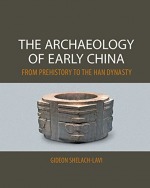 The Archaeology of Early China The Archaeology of Early China