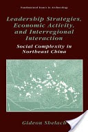 Leadership Strategies, Economic Activity, and Interregional Interaction: Social Complexity in Northeast China