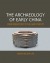 The Archaeology of Early China